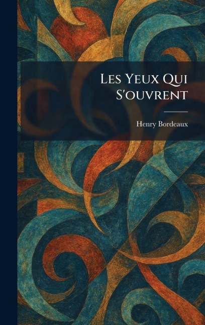 Les Yeux qui s'ouvrent - Henry Bordeaux
