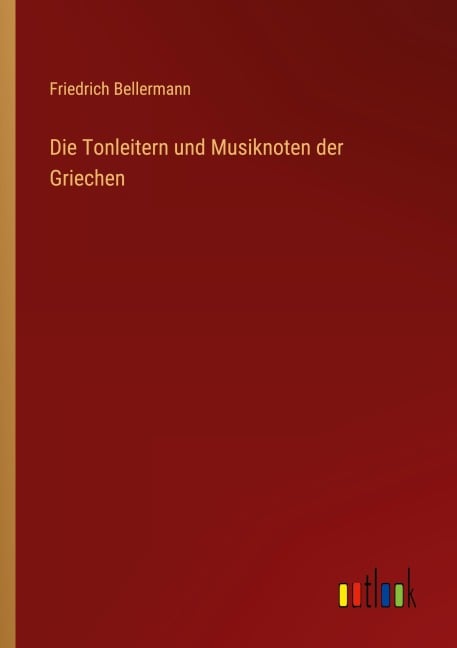 Die Tonleitern und Musiknoten der Griechen - Friedrich Bellermann