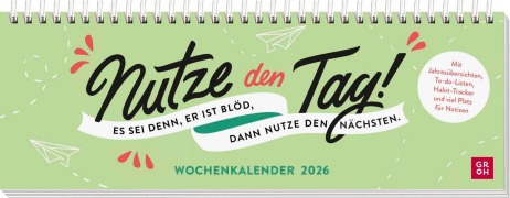 Tischkalender 2026 quer: Nutze den Tag! Es sei denn, er ist blöd, dann nutze den nächsten - 