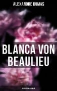 Blanca von Beaulieu: Historischer Roman - Alexandre Dumas