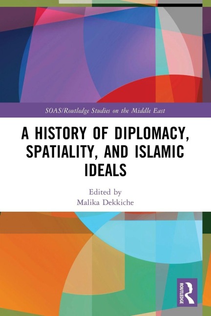A History of Diplomacy, Spatiality, and Islamic Ideals - 