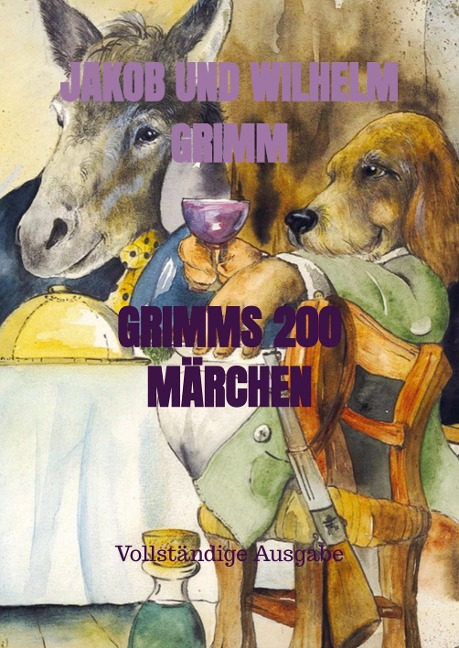 GRIMMS 200 MÄRCHEN - Jakob und Wilhelm Grimm
