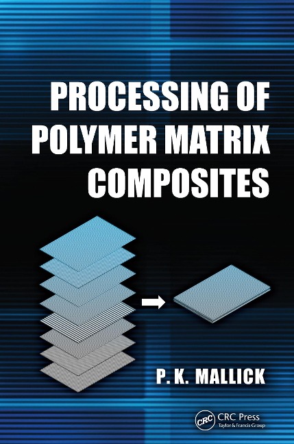 Processing of Polymer Matrix Composites - P. K. Mallick