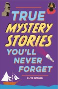Cover-Bild zum Titel 'True Mystery Stories' von 'Clive Gifford'