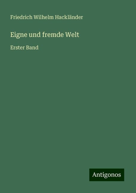 Eigne und fremde Welt - Friedrich Wilhelm Hackländer