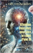 Cover-Bild zum Titel 'Attention Vous êtes peut-être le robot d'une IA' von 'Eric Giegelmann'