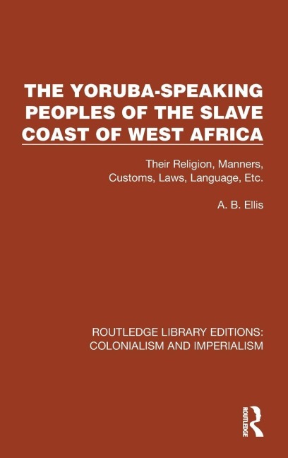 The Yoruba-Speaking Peoples of the Slave Coast of West Africa - A. B. Ellis