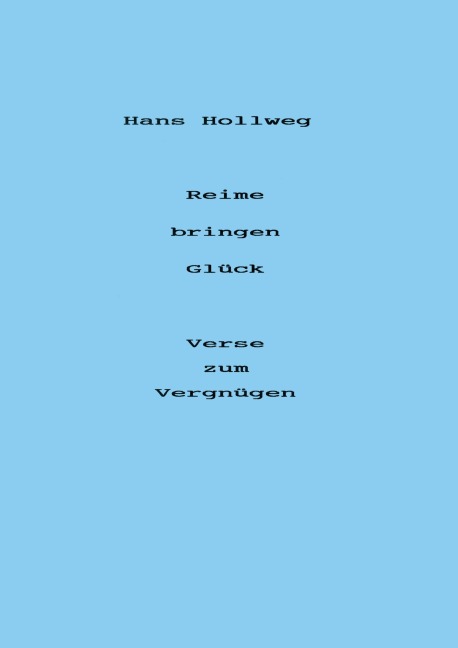 Reime bringen Glück - Verse zum Vergnügen - Hans Hollweg