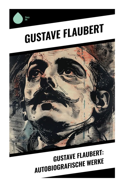 Gustave Flaubert: Autobiografische Werke - Gustave Flaubert