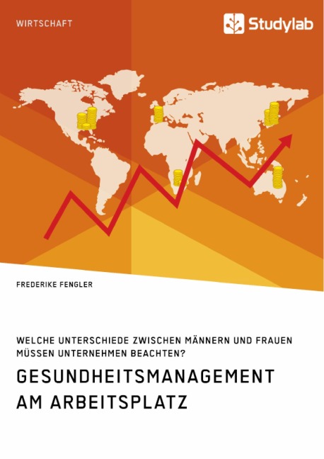 Gesundheitsmanagement am Arbeitsplatz. Welche Unterschiede zwischen Männern und Frauen müssen Unternehmen beachten? - Frederike Fengler