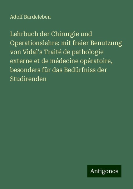 Lehrbuch der Chirurgie und Operationslehre: mit freier Benutzung von Vidal's Traité de pathologie externe et de médecine opératoire, besonders für das Bedürfniss der Studirenden - Adolf Bardeleben