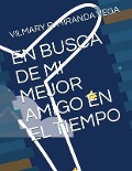 Cover-Bild zum Titel 'En Busca de Mi Mejor Amigo En El Tiempo' von 'Vilmary R. Miranda Vega'