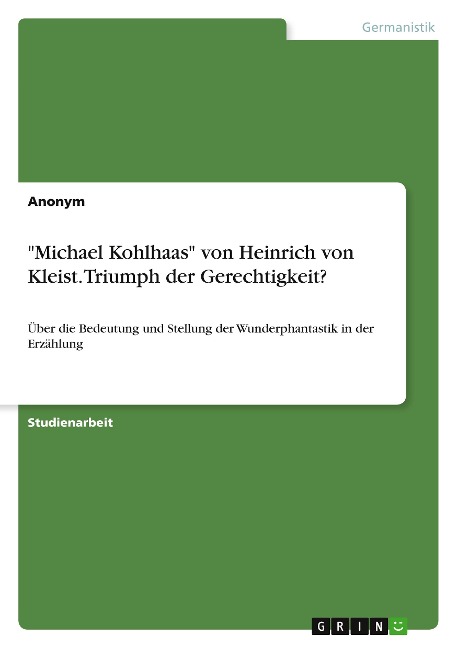 "Michael Kohlhaas" von Heinrich von Kleist. Triumph der Gerechtigkeit? - Anonymous