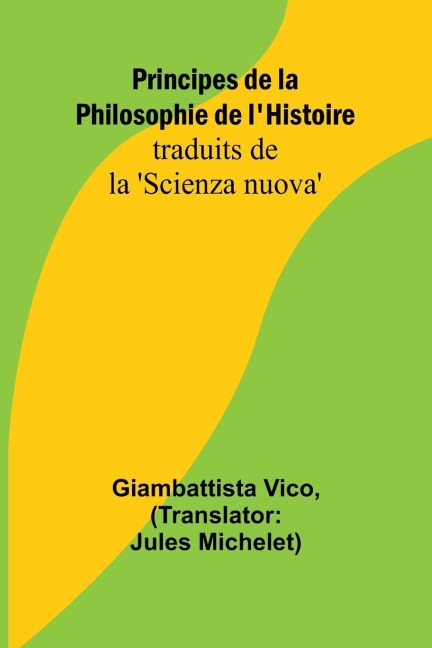 Principes de la Philosophie de l'Histoire; traduits de la 'Scienza nuova' - Giambattista Vico