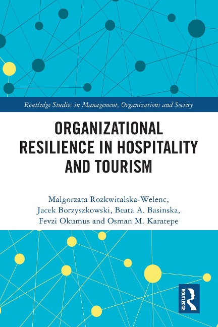 Organizational Resilience in Hospitality and Tourism - Malgorzata Rozkwitalska-Welenc, Jacek Borzyszkowski, Fevzi Okumus, Osman M. Karatepe, Beata A. Basinska