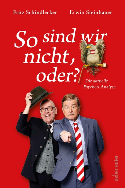 So sind wir nicht, oder? Die aktuelle Psycherl-Anlayse. Mit Deix-Adler-Sticker in der Erstauflage! - Erwin Steinhauer, Fritz Schindlecker