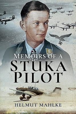 Memoirs of a Stuka Pilot - Helmut Mahlke