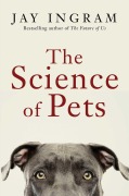 Cover-Bild zum Titel 'The Science of Pets' von 'Jay Ingram'