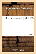 Cover-Bild zum Titel 'Oeuvres Diverses. Tome 1' von 'Auguste-Louis de Staël-Holstein, Albertine Ida Gustavine de Staël-Holstein Broglie'