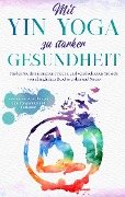 Cover-Bild zum Titel 'Mit Yin Yoga zu starker Gesundheit' von 'Flora Sonnenberg'