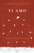 Ti amo. Filosofia come dichiarazione d'amore - Simone Regazzoni