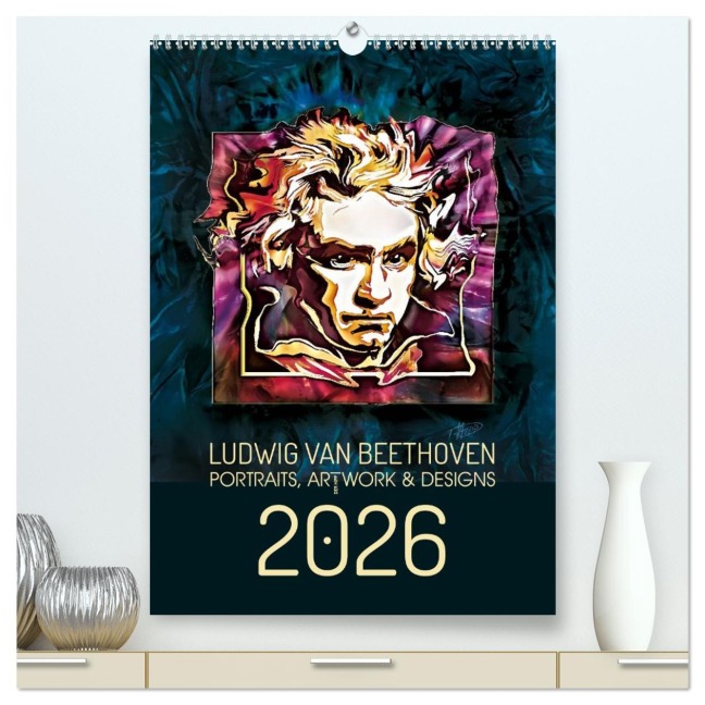 Ludwig van Beethoven - Portraits, Artworks und Designs (hochwertiger Premium Wandkalender 2026 DIN A2 hoch), Kunstdruck in Hochglanz - Detlef Hipp & Partner