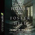 Cover-Bild zum Titel 'House on Foster Hill Lib/E' von 'Jaime Jo Wright'