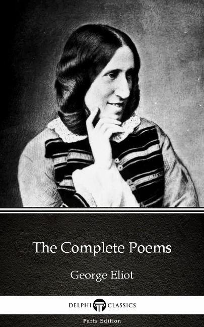 The Complete Poems by George Eliot - Delphi Classics (Illustrated) - George Eliot