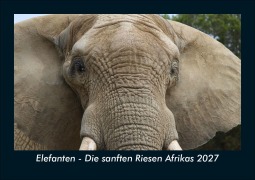 Cover-Bild zum Titel 'Elefanten - Die sanften Riesen Afrikas 2027 Fotokalender DIN A5' von 'Tobias Schmitt, Kevin Heber'