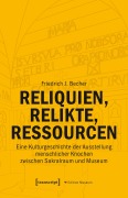 Cover-Bild zum Titel 'Reliquien, Relikte, Ressourcen' von 'Friedrich J. Becher'