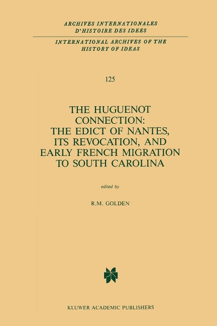 The Huguenot Connection: The Edict of Nantes, Its Revocation, and Early French Migration to South Carolina - 