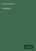 Cover-Bild zum Titel 'Dorfgänge I' von 'Ludwig Anzengruber'