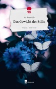 Cover-Bild zum Titel 'Das Gewicht der Stille. Life is a Story - story.one' von 'Ms. Butterfly'