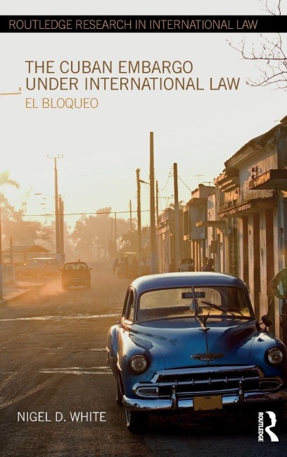The Cuban Embargo under International Law - Nigel D. White