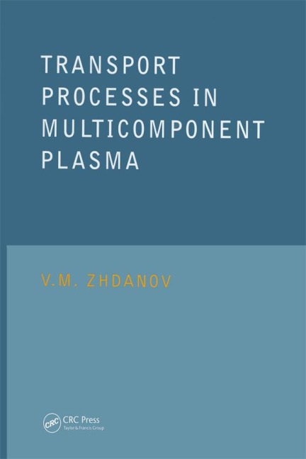 Transport Processes in Multicomponent Plasma - V. M. Zhdanov