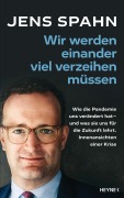Cover-Bild zum Titel 'Wir werden einander viel verzeihen müssen' von 'Jens Spahn, Peter Käfferlein, Olaf Köhne'