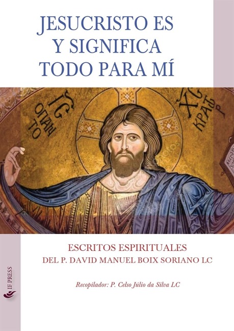 Jesucristo es y significa todo para mí. Escritos espirituales - David Manuel Boix Soriano