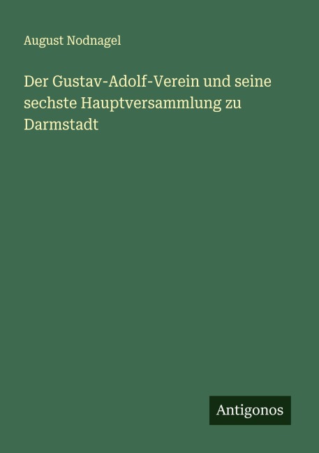 Der Gustav-Adolf-Verein und seine sechste Hauptversammlung zu Darmstadt - August Nodnagel