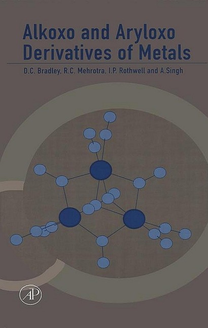 Alkoxo and Aryloxo Derivatives of Metals - Don Bradley, Ian Rothwell, A. Singh, R. C. Mehrotra