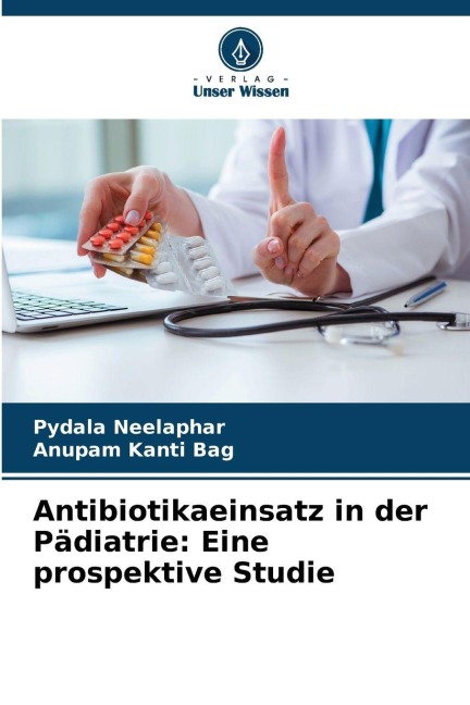 Antibiotikaeinsatz in der Pädiatrie: Eine prospektive Studie - Pydala Neelaphar, Anupam Kanti Bag