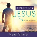Cover-Bild zum Titel 'Trusting Jesus' von 'Ryan Sharp'