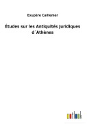 Cover-Bild zum Titel 'Études sur les Antiquités Juridiques d¿Athènes' von 'Exupère Caillemer'