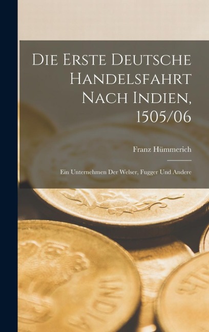 Die erste Deutsche Handelsfahrt Nach Indien, 1505/06 - Franz Hümmerich