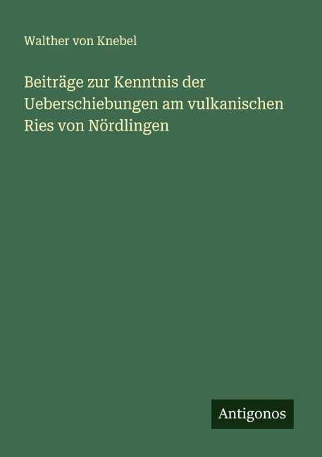 Beiträge zur Kenntnis der Ueberschiebungen am vulkanischen Ries von Nördlingen - Walther Von Knebel