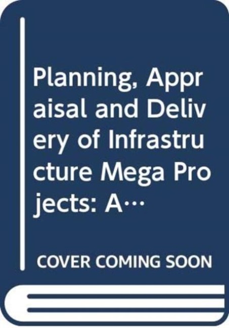 Planning, Appraisal and Delivery of Infrastructure Mega Projects 2: An Interdisciplinary Approach to Risk, Uncertainty and Complexity - 