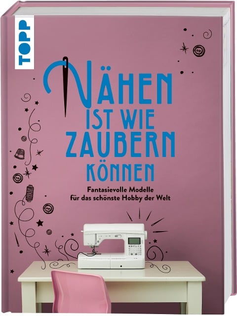 Nähen ist wie zaubern können - Frechverlag