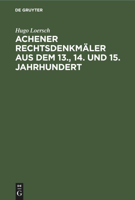 Achener Rechtsdenkmäler aus dem 13., 14. und 15. Jahrhundert - Hugo Loersch