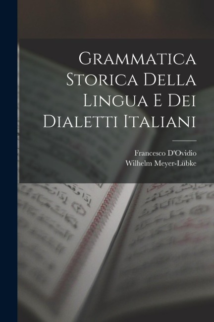 Grammatica Storica Della Lingua E Dei Dialetti Italiani - Wilhelm Meyer-Lübke, Francesco D'Ovidio