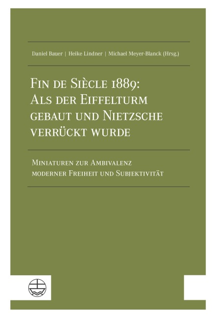 Fin de Siècle 1889: Als der Eiffelturm gebaut und Nietzsche verrückt wurde - 