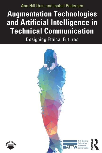 Augmentation Technologies and Artificial Intelligence in Technical Communication - Ann Hill Duin, Isabel Pedersen